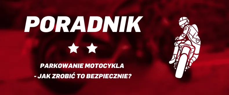 Parkowanie motocykla. Jak zrobić to bezpiecznie i zgodnie z przepisami? Inter Motors